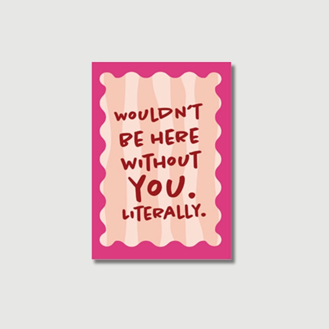 Postkarte "Wouldn’t Be Here Without You"